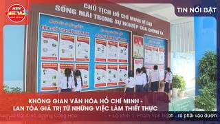  KHÔNG GIAN VĂN HÓA HỒ CHÍ MINH - LAN TỎA GIÁ TRỊ TỪ NHỮNG VIỆC LÀM THIẾT THỰC